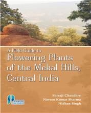 A Field Guide to Flowering Plants of The Mekal Hills, Central India