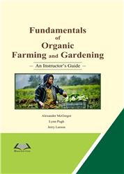 Fundamentals of Organic Farming and Gardening: An Instructors Guide