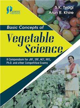 Basic Concepts of Vegetable Science : A Compendium for JRF, SRF, NET, ARS, Ph.D. and other Competitive Exams