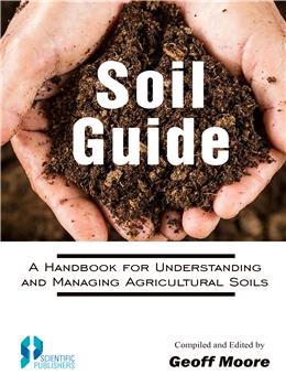 Soil Guide: A Handbook for Understanding and Managing Agricultural Soils