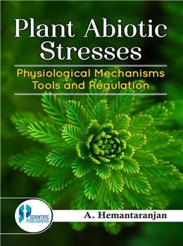 Plant Abiotic Stresses Physiological Mechanisms Tools and Regulation